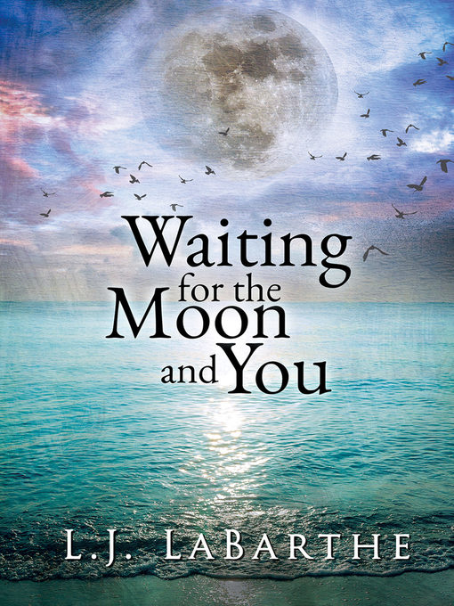Title details for Waiting for the Moon and You by L.J. LaBarthe - Wait list